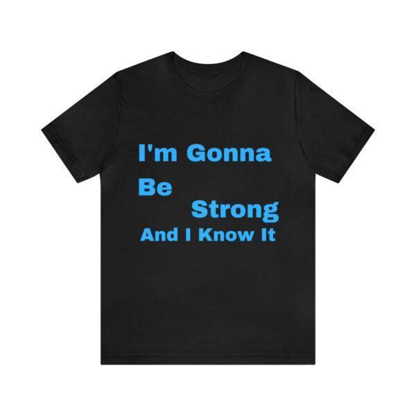 Awesome "I m Gonna Be Strong" T Shirt - Image 12