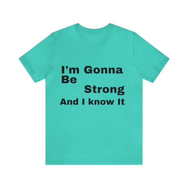 Awesome "I m Gonna Be Strong" T Shirt - Image 17