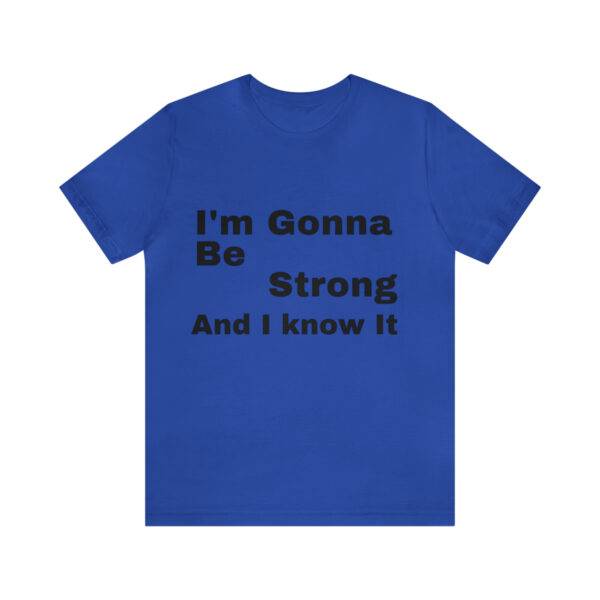 Awesome "I m Gonna Be Strong" T Shirt - Image 27