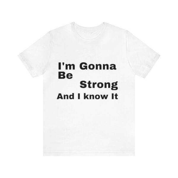 Awesome "I m Gonna Be Strong" T Shirt - Image 7