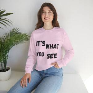 IT'S WHAT YOU SEE Womans Sweatshirt